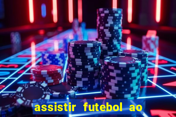 assistir futebol ao vivo multi canais